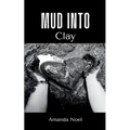 Mud Into Clay - Paperback