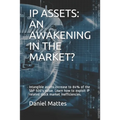 IP Assets: An Awakening in the Market?: Intangible assets increase to 84% of the S&P 500's value. Learn how to exploit IP related - Paperback