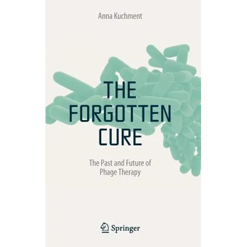 The Forgotten Cure: The Past and Future of Phage Therapy - Hardcover