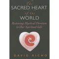 The Sacred Heart of the World: Restoring Mystical Devotion to Our Spiritual Life - Paperback