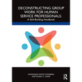 Deconstructing Group Work for Human Service Professionals: A Skill-Building Handbook - Paperback