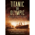 Titanic or Olympic: Which Ship Sank?: The Truth Behind the Conspiracy - Paperback