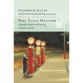 Why Place Matters: Geography, Identity, and Civic Life in Modern America - Hardcover