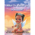 What Do Babies Do in Heaven? - Hardcover