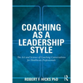 Coaching as a Leadership Style: The Art and Science of Coaching Conversations for Healthcare Professionals - Paperback