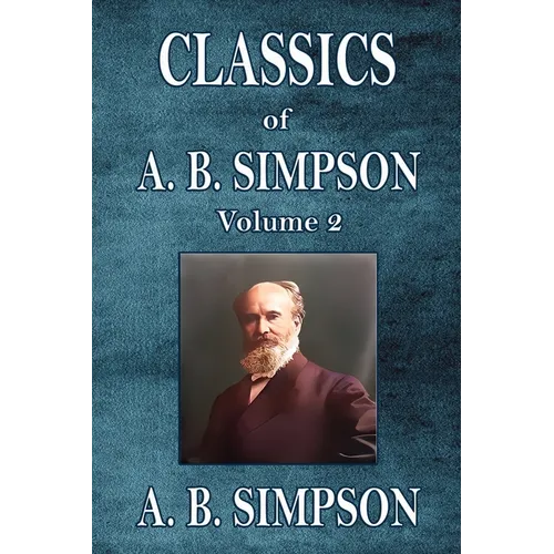 Classics of A. B. Simpson: Volume 2 - Paperback