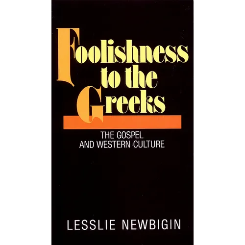 Foolishness to the Greeks: The Gospel and Western Culture - Paperback