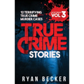 True Crime Stories Volume 3: 12 Terrifying True Crime Murder Cases - Paperback
