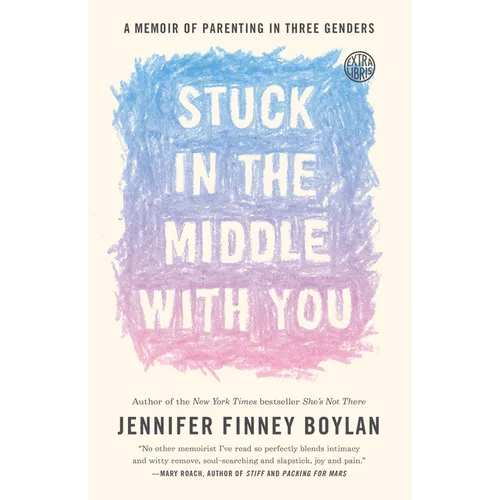 Stuck in the Middle with You: A Memoir of Parenting in Three Genders - Paperback