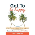 Get To Be Happy: Stories and Secrets to Loving the Sh*t Out Of Life - Paperback