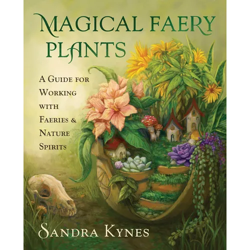 Magical Faery Plants: A Guide for Working with Faeries and Nature Spirits - Paperback