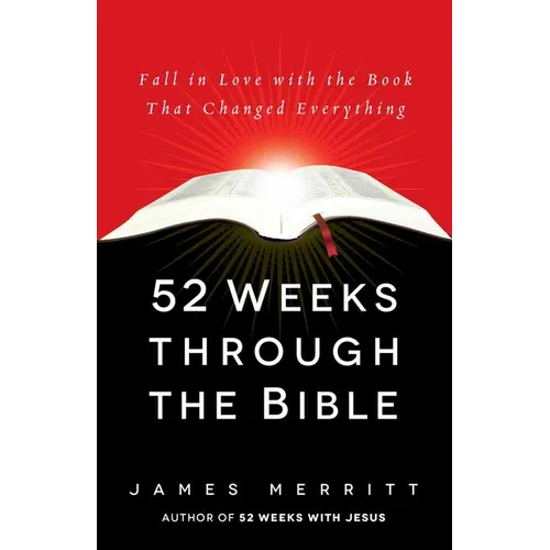 52 Weeks Through the Bible: Fall in Love with the Book That Changed Everything - Paperback