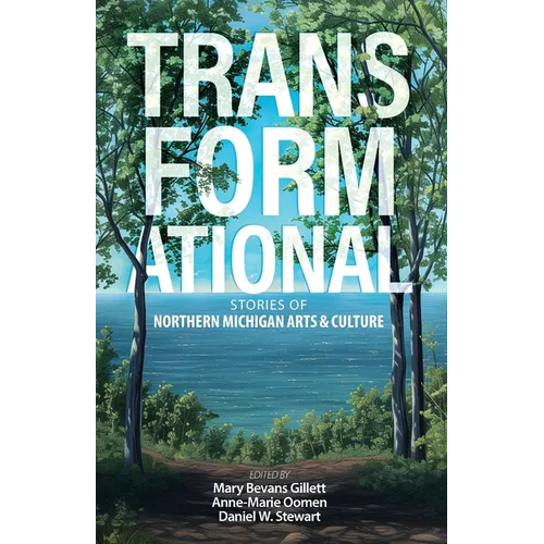 Transformational: Stories of Northern Michigan Arts & Culture - Paperback