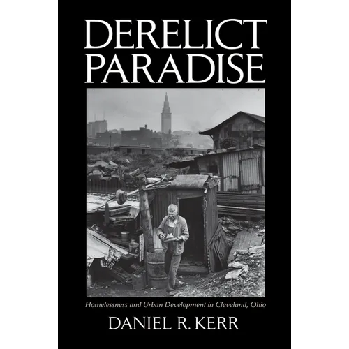 Derelict Paradise: Homelessness and Urban Development in Cleveland, Ohio - Paperback
