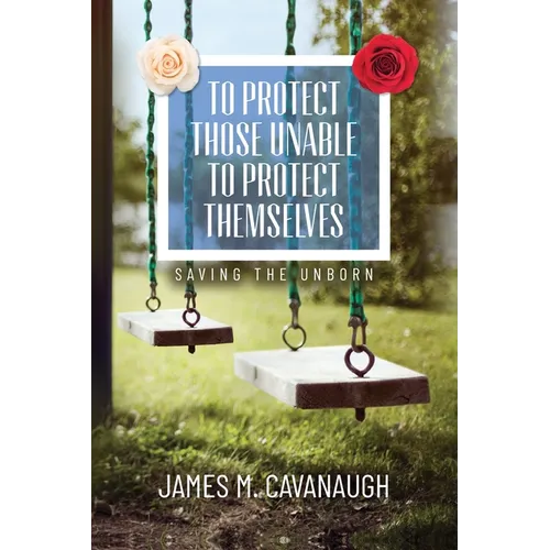 To Protect Those Unable To Protect Themselves: Saving The Unborn - Paperback