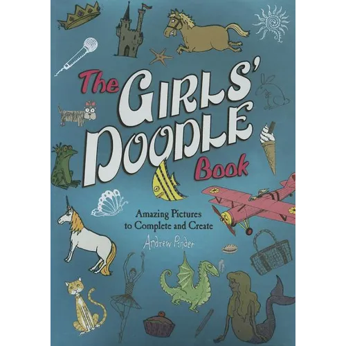 The Girls' Doodle Book: Amazing Pictures to Complete and Create - Paperback