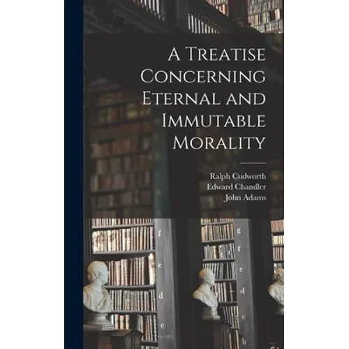 A Treatise Concerning Eternal and Immutable Morality - Hardcover