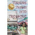 Turning Trash into Treasure - Hardcover