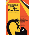 Humans are the Problem: A Monster's Anthology - Paperback