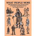 What People Wore: 1,800 Illustrations from Ancient Times to the Early Twentieth Century - Paperback