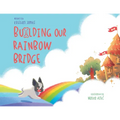 Building Our Rainbow Bridge - Paperback