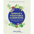 Simplify Vegetable Gardening: All the Botanical Know-How You Need to Grow More Food and Healthier Edible Plants - Veggie Gardening with a Side of Scie - Paperback