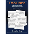 Loglines: The Long and Short on Writing Strong Loglines - Paperback