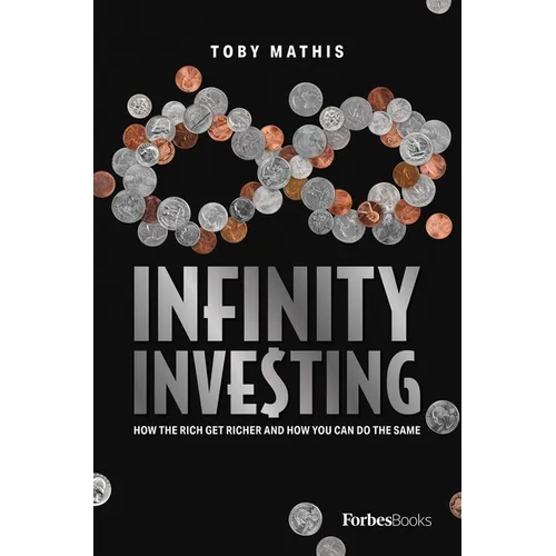 Infinity Investing: How the Rich Get Richer and How You Can Do the Same - Hardcover