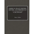 American Peace Writers, Editors, and Periodicals: A Dictionary - Hardcover