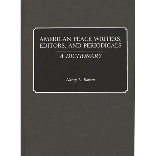American Peace Writers, Editors, and Periodicals: A Dictionary - Hardcover