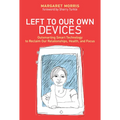Left to Our Own Devices: Outsmarting Smart Technology to Reclaim Our Relationships, Health, and Focus - Paperback