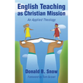 English Teaching as Christian Mission: An Applied Theology - Paperback