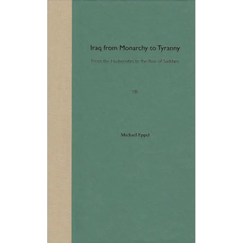 Iraq from Monarchy to Tyranny: From the Hashemites to the Rise of Saddam - Paperback