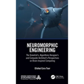 Neuromorphic Engineering: The Scientist's, Algorithms Designer's and Computer Architect's Perspectives on Brain-Inspired Computing - Paperback