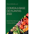 Comida a Base de Plantas 2022: Recetas Fáciles Y Exquisitas - Paperback
