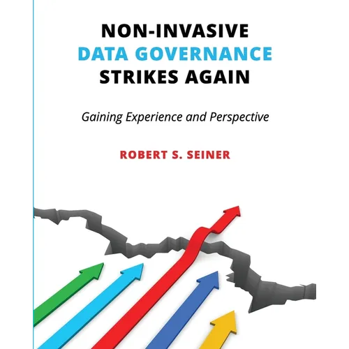 Non-Invasive Data Governance Strikes Again: Gaining Experience and Perspective - Paperback