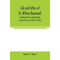 Life and letters of Dr. William Beaumont, including hitherto unpublished data concerning the case of Alexis St. Martin - Paperback