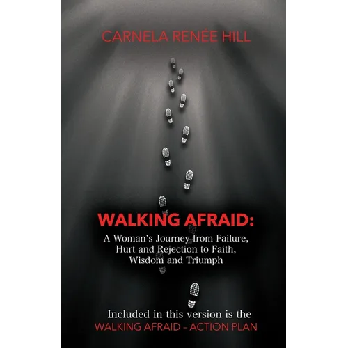 Walking Afraid: A Woman's Journey from Failure, Hurt and Rejection to Faith, Wisdom and Triumph - Paperback