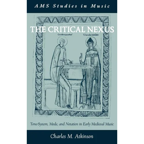 The Critical Nexus: Tone-System, Mode, and Notation in Early Medieval Music - Hardcover