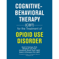 Cognitive-Behavioral Therapy (Cbt) for the Treatment of Opioid Use Disorder - Paperback
