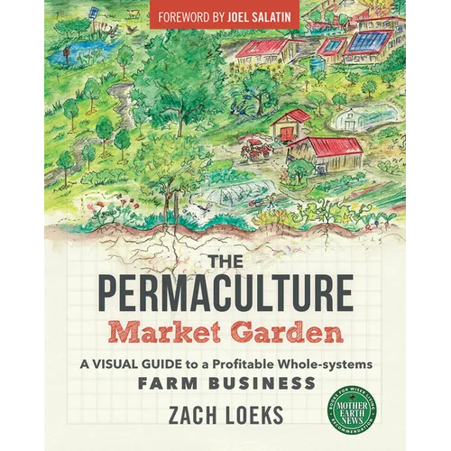The Permaculture Market Garden: A Visual Guide to a Profitable Whole-Systems Farm Business - Paperback