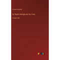 Sir Walter Raleigh and His Time: in large print - Hardcover
