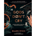 Gods Don't Cry: Unsung Stories of Ireland's Forgotten Immortals - Hardcover
