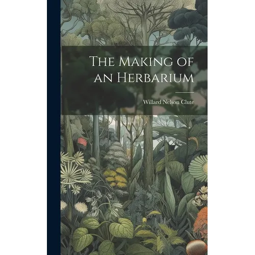 The Making of an Herbarium - Hardcover