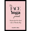 The Face Yoga Journal: Transform Your Face, Mind & Life in 2 Minutes a Day - Paperback