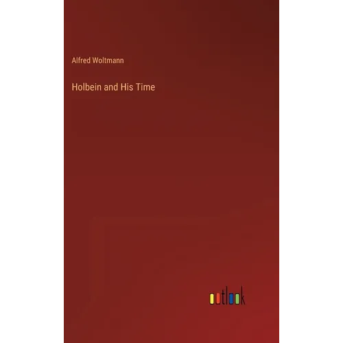 Holbein and His Time - Hardcover