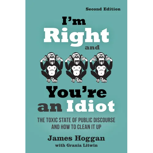 I'm Right and You're an Idiot - 2nd Edition: The Toxic State of Public Discourse and How to Clean It Up - Paperback