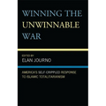 Winning the Unwinnable War: America's Self-Crippled Response to Islamic Totalitarianism - Paperback