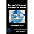 Europe's Classical Balance of Power: A Case History of the Theory and Practice of One of the Great Concepts of European Statecraft - Paperback