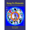 Kung Fu Elements: Wushu Training and Martial Arts Application Manual - Paperback